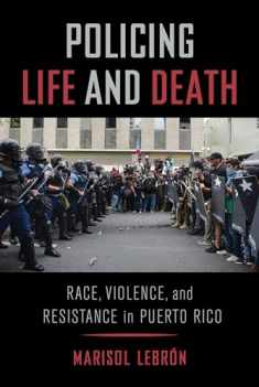 Policing Life and Death: Race, Violence, and Resistance in Puerto Rico