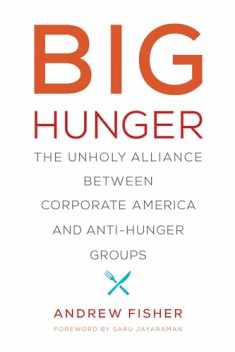 Big Hunger: The Unholy Alliance between Corporate America and Anti-Hunger Groups (Food, Health, and the Environment)