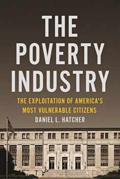 The Poverty Industry: The Exploitation of America's Most Vulnerable Citizens (Families, Law, and Society, 11)