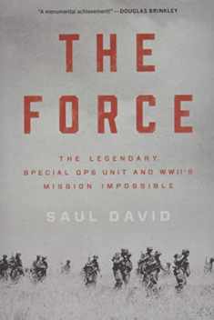 The Force: The Legendary Special Ops Unit and WWII's Mission Impossible