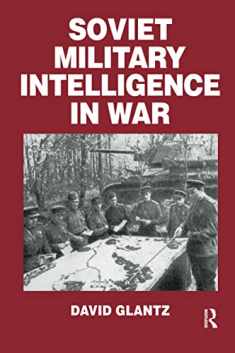 Soviet Military Intelligence in War (Soviet (Russian) Military Theory and Practice)