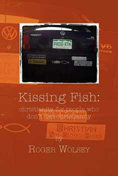 Kissing Fish: Christianity for People Who Don't Like Christianity
