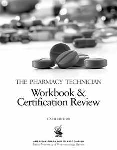 The Pharmacy Technician Workbook & Certification Review, 6e (American Pharmacists Association Basic Pharmacy & Pharmacology Series)