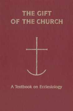 The Gift of the Church: A Textbook on Ecclesiology (Theology)