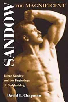 Sandow the Magnificent: Eugen Sandow and the Beginnings of Bodybuilding (Sport and Society)
