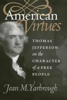American Virtues: Thomas Jefferson on the Character of a Free People (American Political Thought)