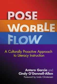 Pose, Wobble, Flow: A Culturally Proactive Approach to Literacy Instruction (Language and Literacy Series)