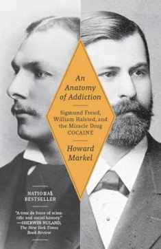An Anatomy of Addiction: Sigmund Freud, William Halsted, and the Miracle Drug, Cocaine