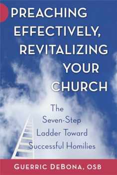 Preaching Effectively, Revitalizing Your Church: The Seven-Step Ladder toward Successful Homilies