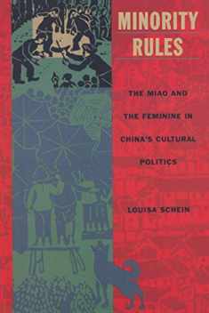 Minority Rules: The Miao and the Feminine in China's Cultural Politics (Body, Commodity, Text)