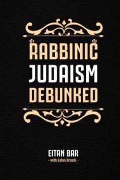 Rabbinic Judaism Debunked: Debunking the myth of Rabbinic Oral Law (Jewish-Christian Relations)