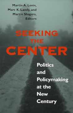 Seeking the Center: Politics and Policymaking at the New Century (Not In A Series)