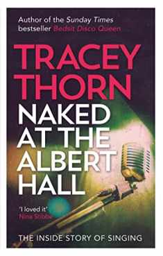 Naked at the Albert Hall: The Inside Story of Singing