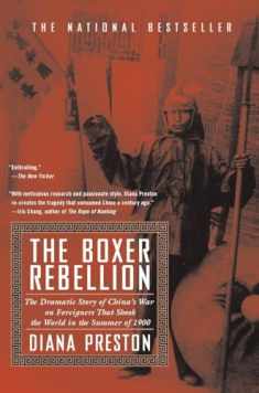 The Boxer Rebellion: The Dramatic Story of China's War on Foreigners that Shook the World in the Summer of 1900