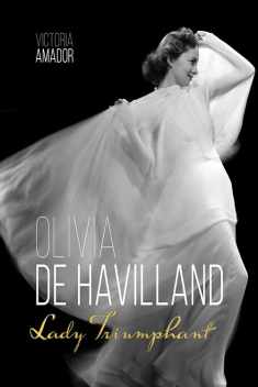 Olivia de Havilland: Lady Triumphant (Screen Classics)