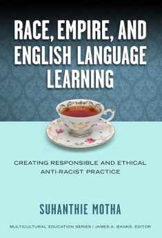 Race, Empire, and English Language Teaching: Creating Responsible and Ethical Anti-Racist Practice (Multicultural Education Series)