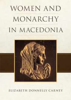 Women and Monarchy in Macedonia (Oklahoma Series in Classical Culture)
