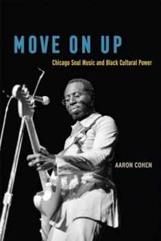 Move On Up: Chicago Soul Music and Black Cultural Power