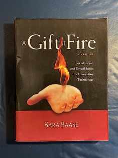 A Gift of Fire: Social, Legal, and Ethical Issues for Computing Technology (4th Edition)
