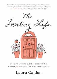The Inviting Life: An Inspirational Guide to Homemaking, Hosting and Opening the Door to Happiness