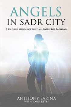 Angels in Sadr City: A Soldier's Memoir of the Final Battle for Baghdad