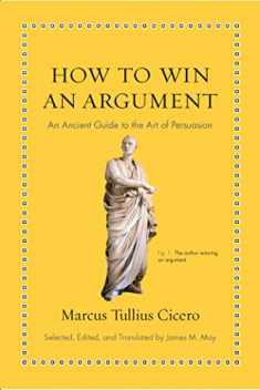 How to Win an Argument: An Ancient Guide to the Art of Persuasion (Ancient Wisdom for Modern Readers)