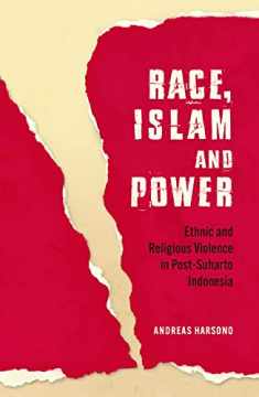 Race, Islam and Power: Ethnic and Religious Violence in Post-Suharto Indonesia (Investigating Power)