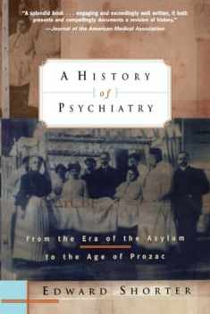 A History of Psychiatry: From the Era of the Asylum to the Age of Prozac