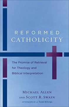 Reformed Catholicity: The Promise of Retrieval for Theology and Biblical Interpretation