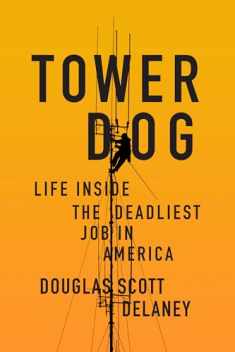 Tower Dog: Life Inside the Deadliest Job in America