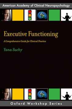 Executive Functioning: A Comprehensive Guide for Clinical Practice (AACN Workshop Series)
