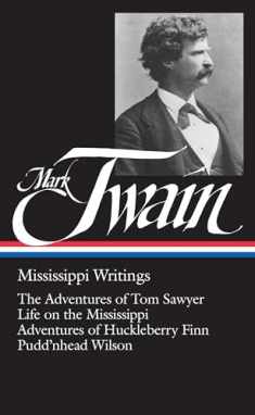 Mark Twain : Mississippi Writings : Tom Sawyer, Life on the Mississippi, Huckleberry Finn, Pudd'nhead Wilson (Library of America)