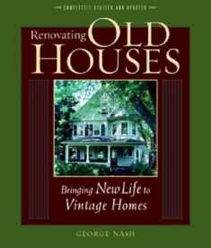 Renovating Old Houses: Bringing New Life to Vintage Homes (For Pros By Pros)