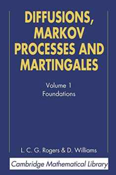 Diffusions, Markov Processes, and Martingales: Volume 1, Foundations (Cambridge Mathematical Library)