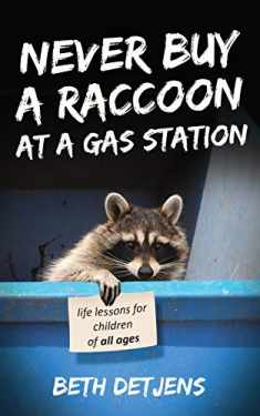 Never Buy a Raccoon at a Gas Station: Life Lessons for Children of All Ages (Never Ever)
