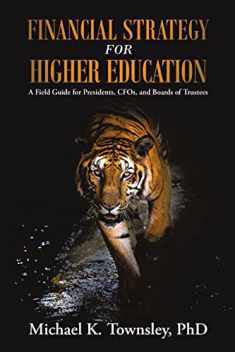 Financial Strategy for Higher Education: A Field Guide for Presidents, Cfos, and Boards of Trustees