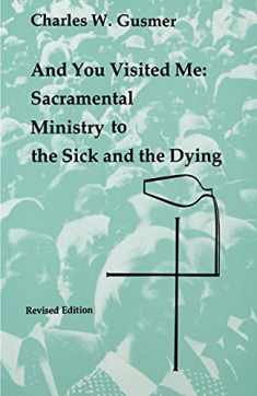 And You Visited Me: Sacramental Ministry to the Sick (Studies in the Reformed Rites of the Church)
