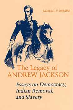 The Legacy of Andrew Jackson: Essays on Democracy, Indian Removal, and Slavery (Walter Lynwood Fleming Lectures in Southern History)
