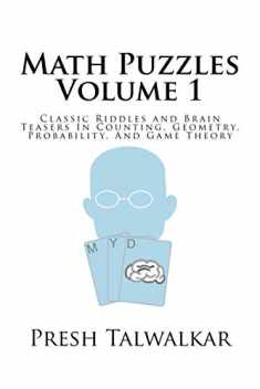 Math Puzzles Volume 1: Classic Riddles and Brain Teasers In Counting, Geometry, Probability, And Game Theory