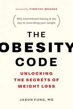 The Obesity Code - Unlocking the Secrets of Weight Loss (Book 1) (The Code Series, 1)