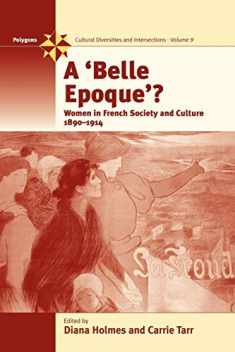 A Belle Epoque?: Women and Feminism in French Society and Culture 1890-1914 (Polygons: Cultural Diversities and Intersections, 9)