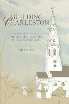 Building Charleston: Town and Society in the Eighteenth-century British Atlantic World