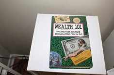 Wealth 101: Getting What You Want-Enjoying What You'Ve Got