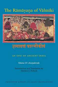 The Rāmāyaṇa of Vālmīki: An Epic of Ancient India, Volume III: Aranyakāṇḍa (Princeton Library of Asian Translations, 144)