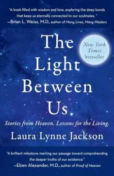 The Light Between Us: Stories from Heaven. Lessons for the Living.