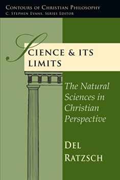 Science & Its Limits: The Natural Sciences in Christian Perspective (Contours of Christian Philosophy)