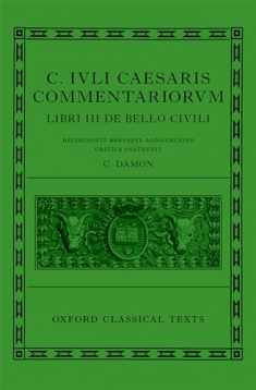 C. Iuli Caesaris commentarii de bello civili (Bellum civile, or Civil War) (Oxford Classical Texts)
