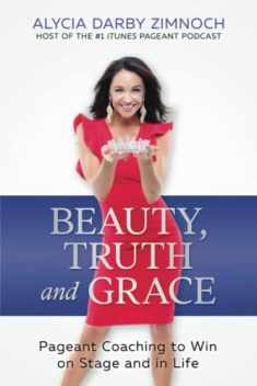 Beauty, Truth and Grace: Pageant Coaching to Win on Stage and in Life