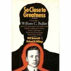So Close to Greatness: The Biography of William C. Bullitt
