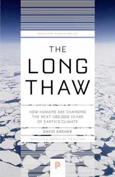 The Long Thaw: How Humans Are Changing the Next 100,000 Years of Earth’s Climate (Princeton Science Library, 44)